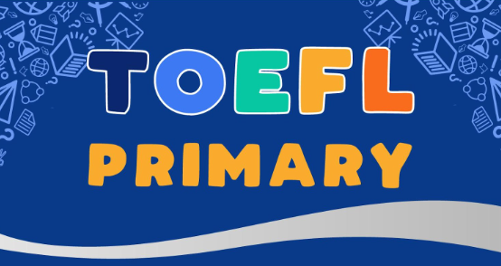 TOEFL Primary Là Gì Và Các Lợi Ích Của TOEFL Primary Mang Lại
