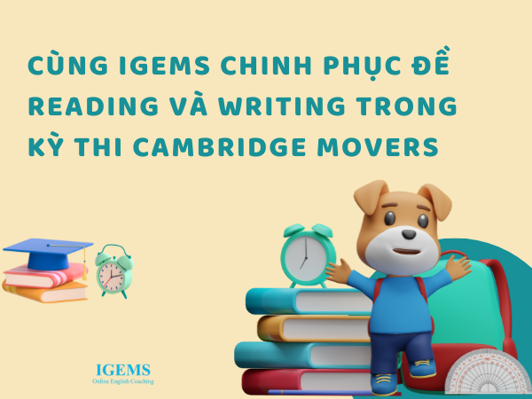 Cùng Igems chinh phục đề Reading và Writing trong kỳ thi Cambridge Movers