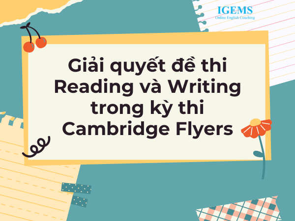 Giải quyết đề thi Reading và Writing trong kỳ thi Cambridge Flyers