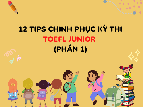 12 tips chinh phục kỳ thi Toefl Junior Phần 1