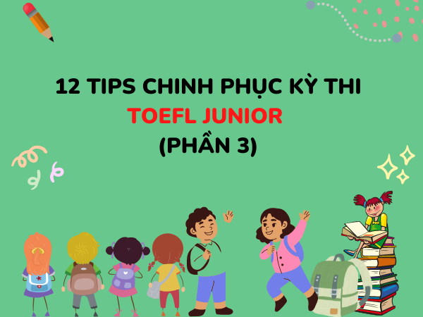 12 tips chinh phục kỳ thi Toefl Junior Phần 3