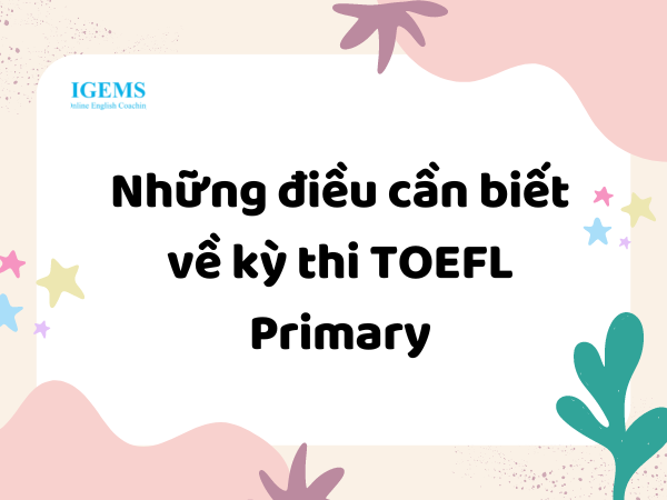 Những điều cần biết về kỳ thi TOEFL Primary