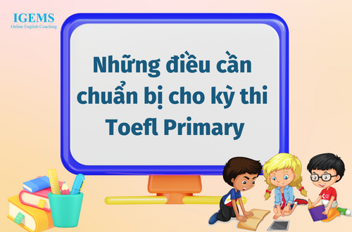 Những điều cần chuẩn bị cho kỳ thi Toefl Primary