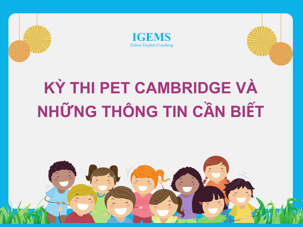 Kỳ thi PET Cambridge và những thông tin cần biết