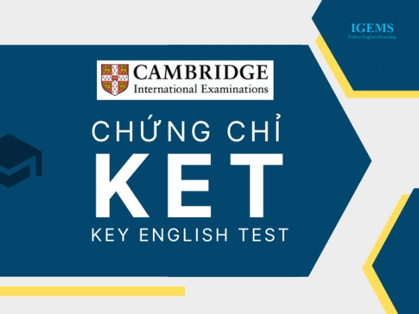 Chứng chỉ Cambridge KET là gì? Thời hạn của chứng chỉ KET