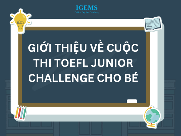 Giới thiệu về cuộc thi TOEFL Junior Challenge cho bé