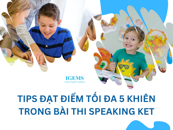 Tips đạt điểm tối đa 5 khiên trong bài thi speaking KET