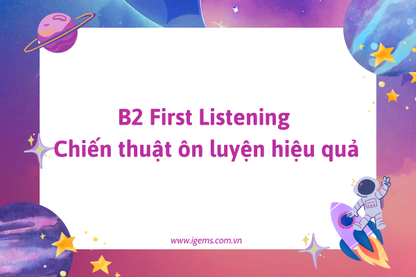 B2 First Listening - Chiến Thuật Ôn Luyện Hiệu Quả
