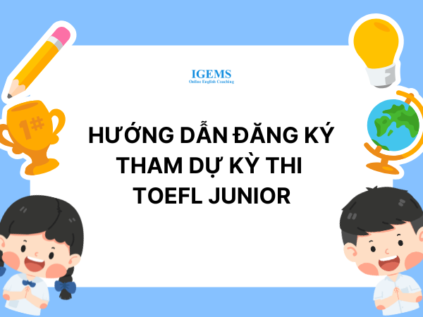 Hướng dẫn đăng ký tham dự kỳ thi TOEFL Junior